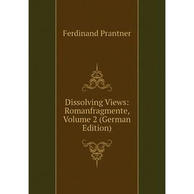 

Книга Dissolving Views: Romanfragmente, Volume 2 (German Edition)