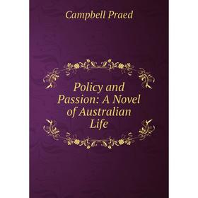 

Книга Policy and Passion: A Novel of Australian Life