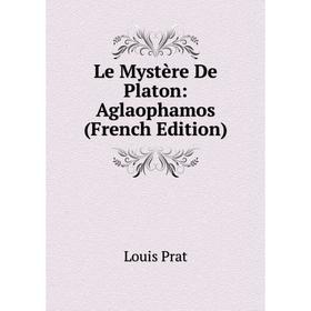 

Книга Le Mystère De Platon: Aglaophamos
