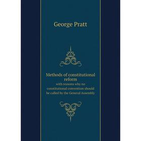 

Книга Methods of constitutional reformwith reasons why no constitutional convention should be called by the General Assembly