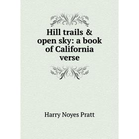 

Книга Hill trails & open sky: a book of California verse