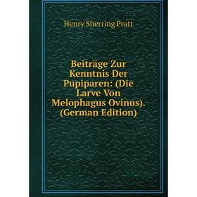 

Книга Beiträge Zur Kenntnis Der Pupiparen: (Die Larve Von Melophagus Ovinus). (German Edition)