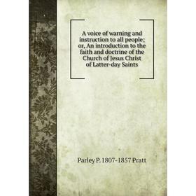 

Книга A voice of warning and instruction to all people; or, An introduction to the faith and doctrine of the Church of Jesus Christ of Latter-day Sain