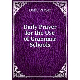 

Книга Daily Prayer for the Use of Grammar Schools