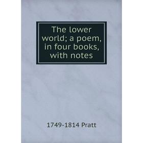 

Книга The lower world; a poem, in four books, with notes