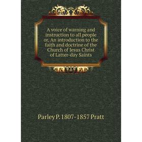 

Книга A voice of warning and instruction to all people or, An introduction to the faith and doctrine of the Church of Jesus Christ of Latter-day Saint