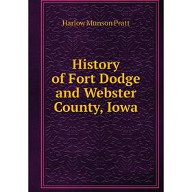 

Книга History of Fort Dodge and Webster County, Iowa