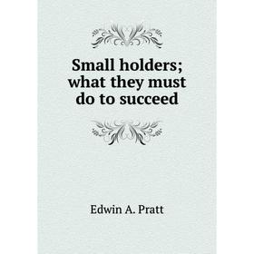 

Книга Small holders; what they must do to succeed