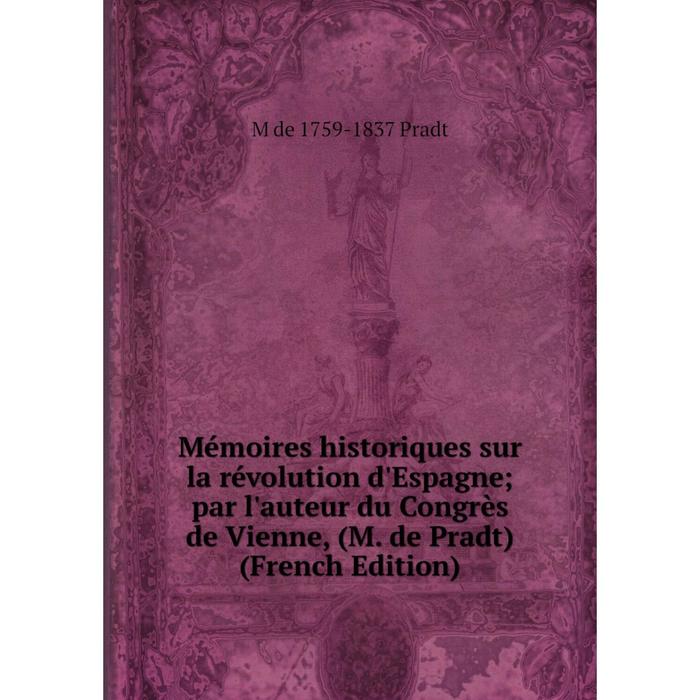 фото Книга mémoires historiques sur la révolution d'espagne; par l'auteur du congrès de vienne, (m de pradt) nobel press