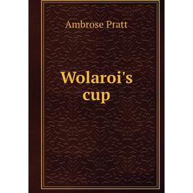 

Книга Wolaroi's cup