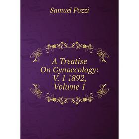 

Книга A Treatise On Gynaecology: V. 1 1892, Volume 1