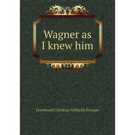 

Книга Wagner as I knew him
