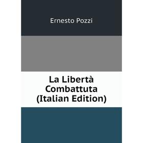 

Книга La Libertà Combattuta
