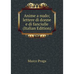 

Книга Anime a nudo; lettere di donne e di fanciulle (Italian Edition)