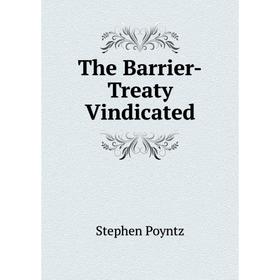 

Книга The Barrier-Treaty Vindicated