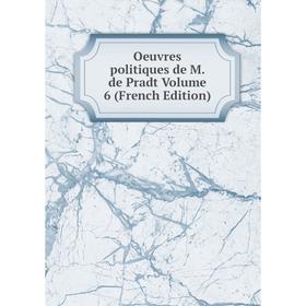 

Книга Oeuvres politiques de M de Pradt Volume 6