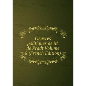 

Книга Oeuvres politiques de M de Pradt Volume 8