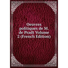 

Книга Oeuvres politiques de M de Pradt Volume 2