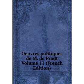 

Книга Oeuvres politiques de M de Pradt Volume 11