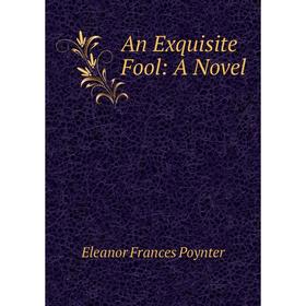 

Книга An Exquisite Fool: A Novel