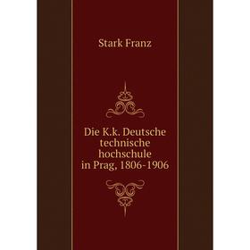 

Книга Die K.k. Deutsche technische hochschule in Prag, 1806-1906
