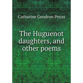 

Книга The Huguenot daughters, and other poems