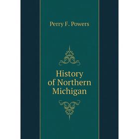 

Книга History of Northern Michigan