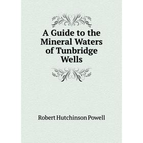 

Книга A Guide to the Mineral Waters of Tunbridge Wells