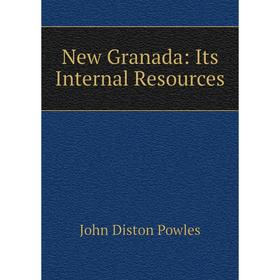 

Книга New Granada: Its Internal Resources