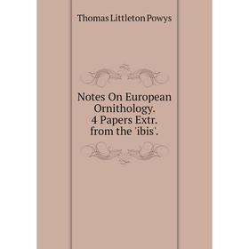 

Книга Notes On European Ornithology 4 Papers Extr from the 'ibis'