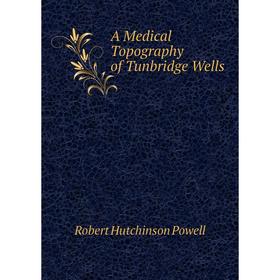 

Книга A Medical Topography of Tunbridge Wells