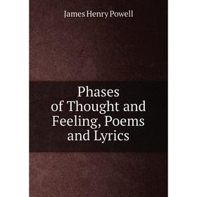 

Книга Phases of Thought and Feeling, Poems and Lyrics