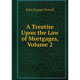 

Книга A Treatise Upon the Law of Mortgages, Volume 2