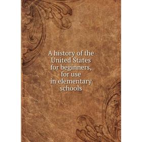

Книга A history of the United States for beginners, for use in elementary schools