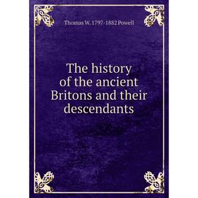 

Книга The history of the ancient Britons and their descendants