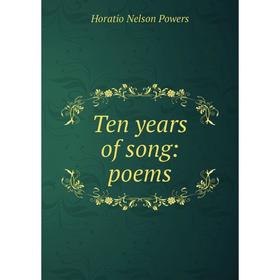 

Книга Ten years of song: poems