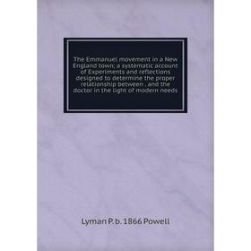 

Книга The Emmanuel movement in a New England town; a systematic account of Experiments and reflections designed to determine the proper relationship b