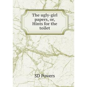 

Книга The ugly-girl papers, or, Hints for the toilet