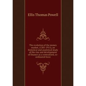 

Книга The evolution of the money market, (1385-1915), an historical and analytical study of the rise and development of finance as a centralised, co-o