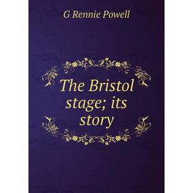 

Книга The Bristol stage; its story