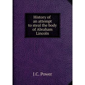 

Книга History of an attempt to steal the body of Abraham Lincoln