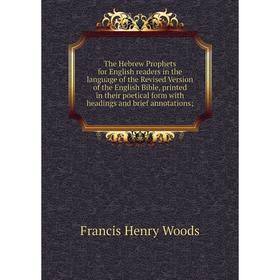 

Книга The Hebrew Prophets for English readers in the language of the Revised Version of the English Bible, printed in their poetical form with heading