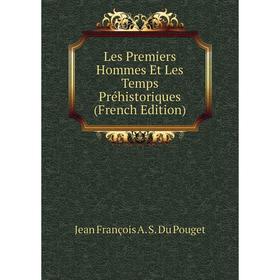 

Книга Les Premiers Hommes Et Les Temps Préhistoriques