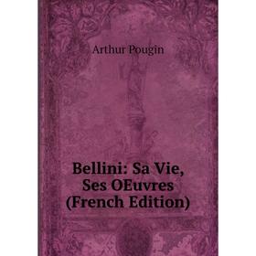 

Книга Bellini: Sa Vie, Ses OEuvres (French Edition)