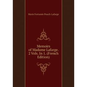 

Книга Memoirs of Madame Lafarge 2 Vols In 1