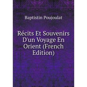 

Книга Récits Et Souvenirs D'un Voyage En Orient (French Edition)