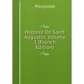 

Книга Histoire De Saint Augustin, Volume 1 (French Edition)