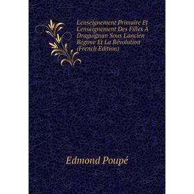 

Книга L'enseignement Primaire Et L'enseignement Des Filles À Draguignan Sous L'ancien Régime Et La Révolution