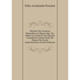 

Книга Histoire Des Sciences Naturelles Au Moyen Âge: Ou, Albert Le Grand Et Son Époque Considérés Comme Point De Départ De L'école Expérimentale (Fren