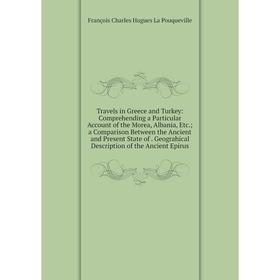 

Книга Travels in Greece and Turkey: Comprehending a Particular Account of the Morea, Albania, Etc.; a Comparison Between the Ancient and Present State